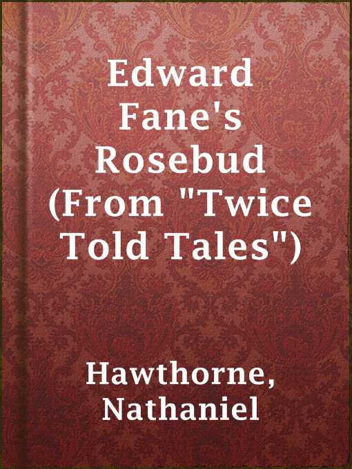 Title details for Edward Fane's Rosebud (From "Twice Told Tales") by Nathaniel Hawthorne - Available